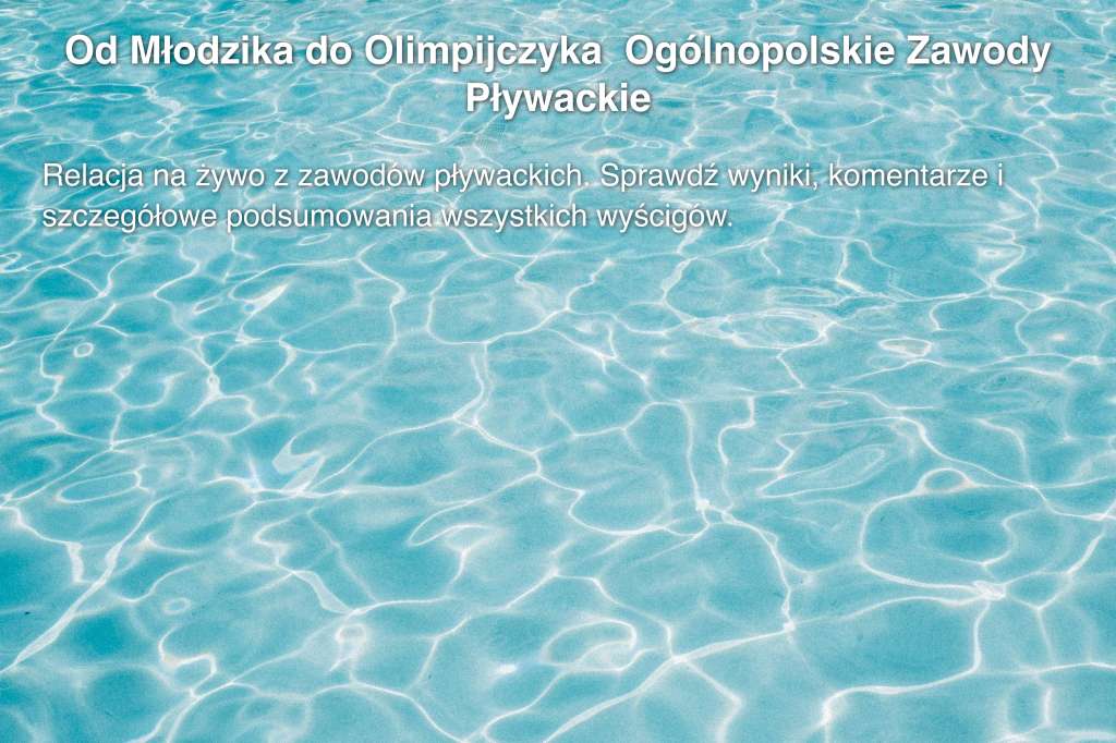 Od Młodzika do Olimpijczyka  Ogólnopolskie Zawody Pływackie