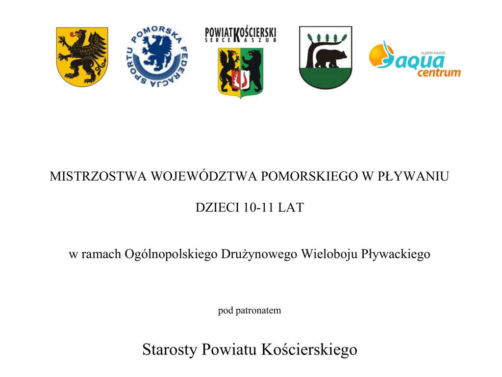 Ogólnopolski Drużynowy Wielobój Pływacki Mistrzostwa Województwa Pomorskiego w Pływaniu Dzieci 10-11 lat pod patronatem Starosty Powiatu Kościerskiego i Burmistrza Kościerzyny