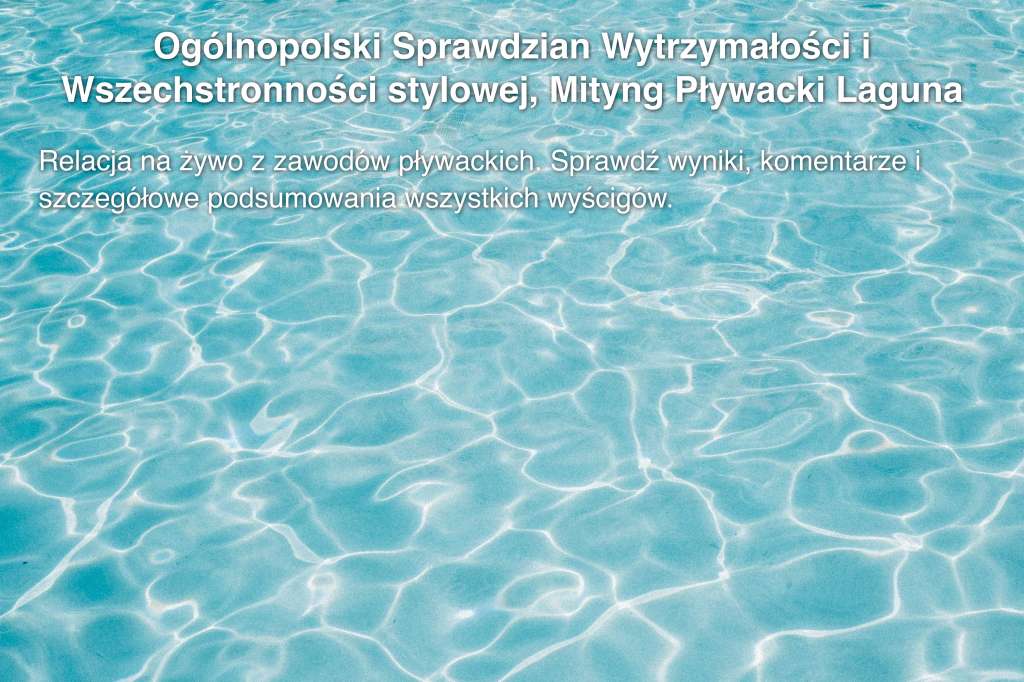 Ogólnopolski Sprawdzian Wytrzymałości i Wszechstronności stylowej, Mityng Pływacki Laguna Cup 2015