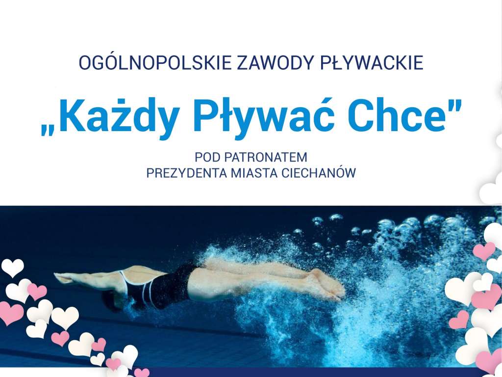 Ogólnopolskie Zawody Pływackie Każdy Pływać Chce pod patronatem Prezydenta Miasta Ciechanowa