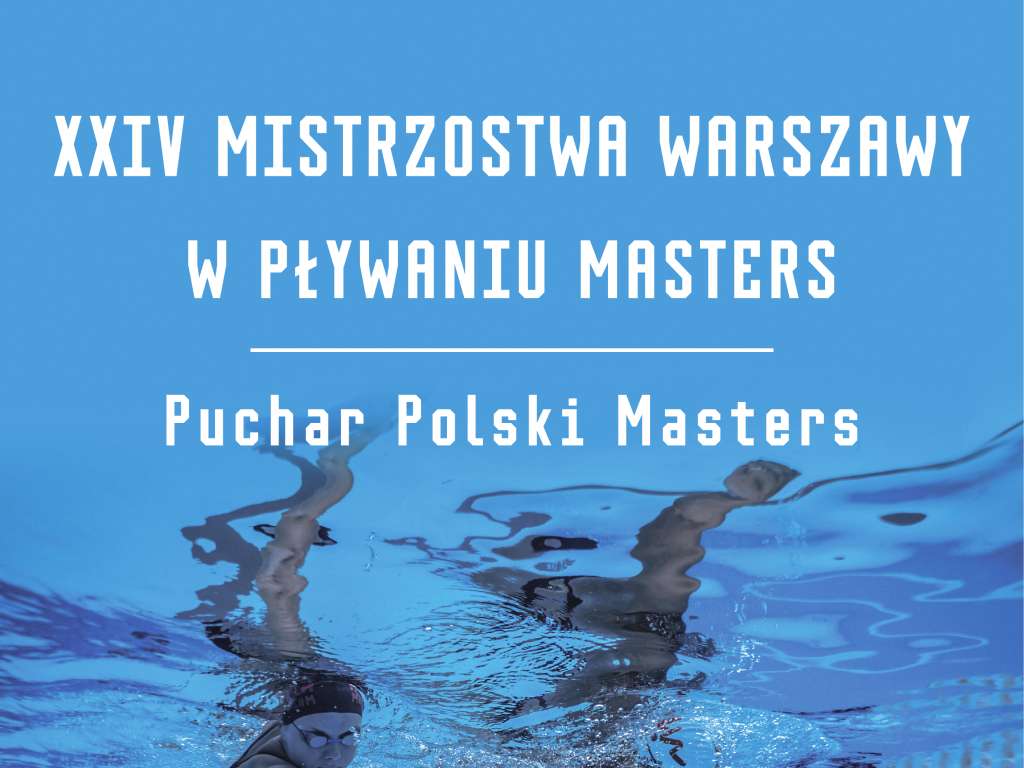 Puchar Polski Masters XXIV Mistrzostwa Warszawy w pływaniu Masters