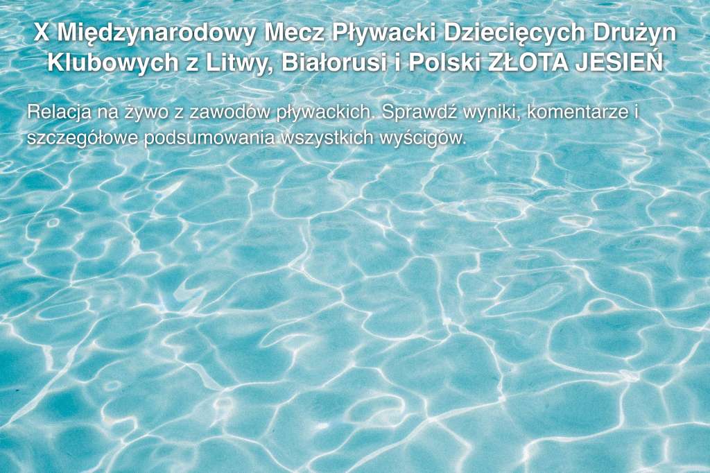 X Międzynarodowy Mecz Pływacki Dziecięcych Drużyn Klubowych z Litwy, Białorusi i Polski ZŁOTA JESIEŃ 2016