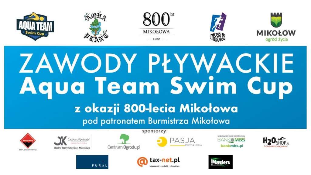 Zawody Pływackie Aqua Team Swim Cup z okazji 800-lecia Mikołowa pod patronatem Burmistrza Mikołowa