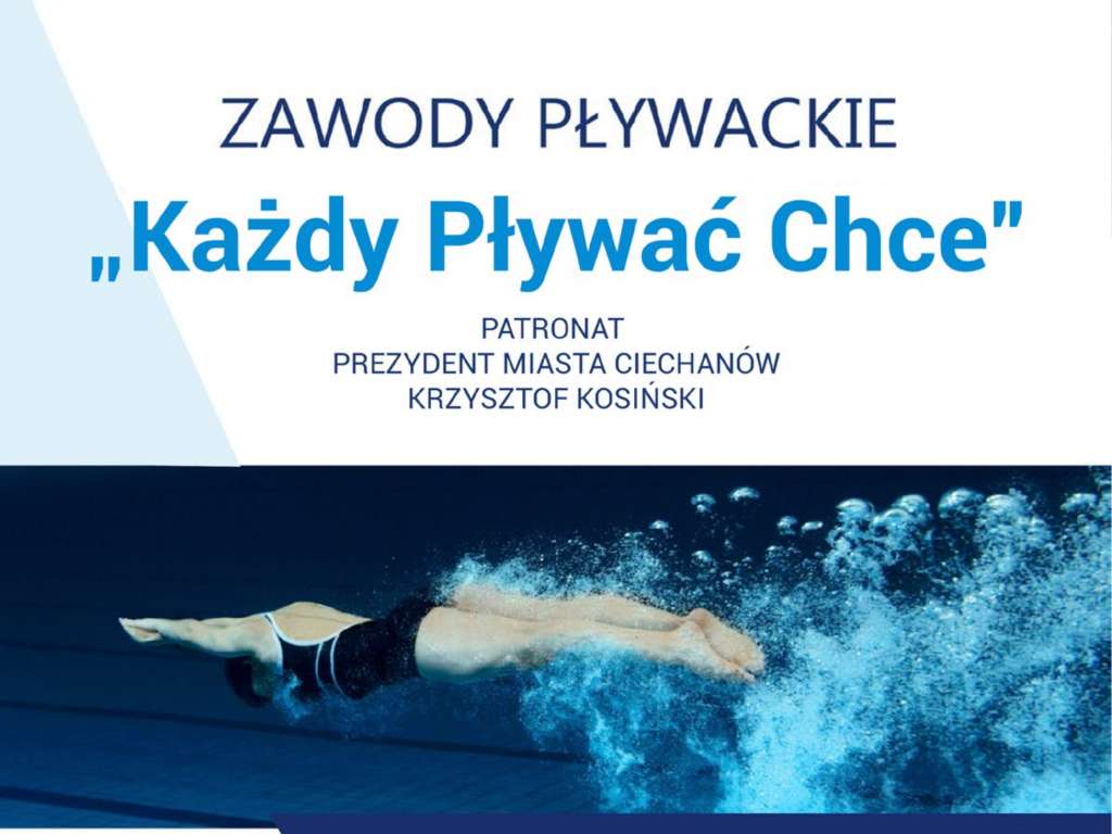 Zawody pływackie "Każdy Pływać Chce" pod patronatem Prezydenta Miasta Ciechanowa Krzysztofa Kosińskiego