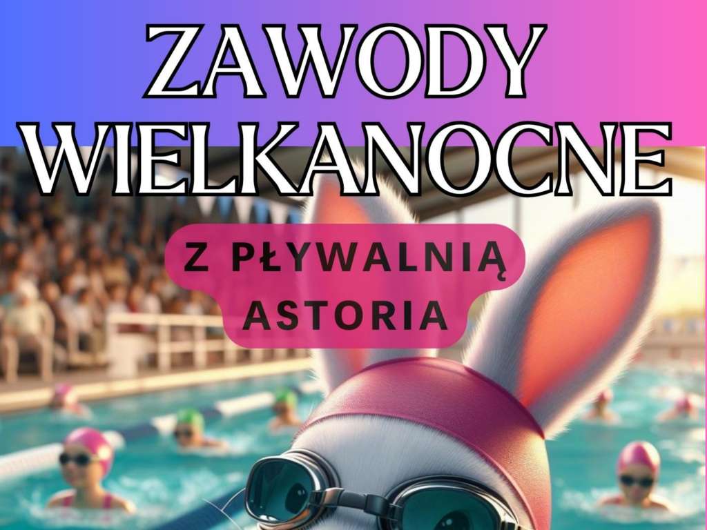 Zawody Wielkanocne z Pływalnią Astoria